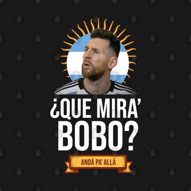 Messi - Qué mira bobo? Andá pa allá - Messi shirt black by LucioDarkTees