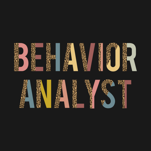 Disover Behavior Analyst apparel or gift for every BA, BCBA or ABA Therapy student. Behavior Analyst appreciation gift - Behavior Analyst - T-Shirt