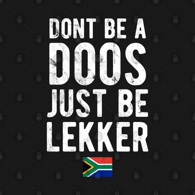 Don't Be A Doos Just Be Lekker Distressed by BraaiNinja