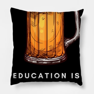 Education is important but beer is importanter Pillow