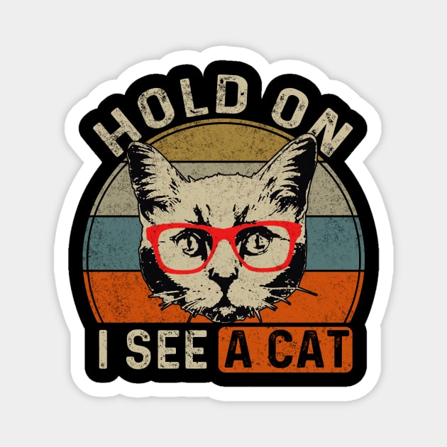 Hold On I See A Cat Funny Cat Lovers Sarcastic Saying Kitten Magnet by Rochelle Lee Elliott