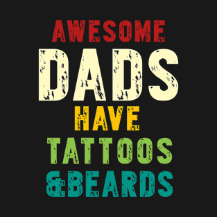 awesome dads have tattoos and beards T-Shirt