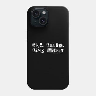 Live Laugh Limp Bizkit Phone Case