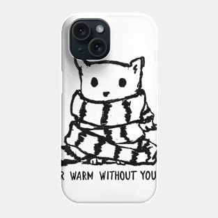 Never Warm Without You Phone Case