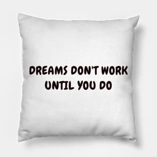 Dreams don't work until you do Pillow