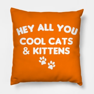 HEY ALL YOU COOL CATS AND KITTENS Pillow