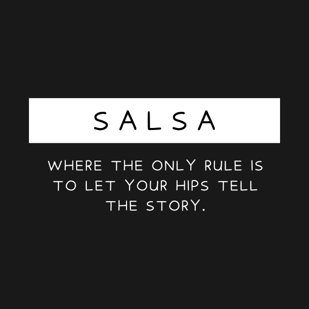 Salsa - Where the only rule is to let your hips tell the story by Dance Art Creations