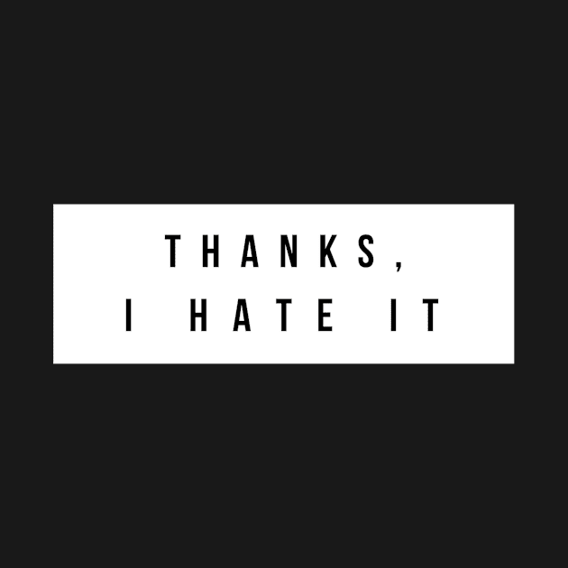 Thanks i hate it by Realfashion
