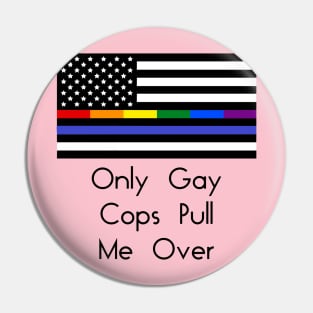 Only Gay Cops Pull Me Over Pin