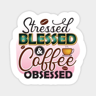 Stressed Blessed And Coffee Obsessed Magnet