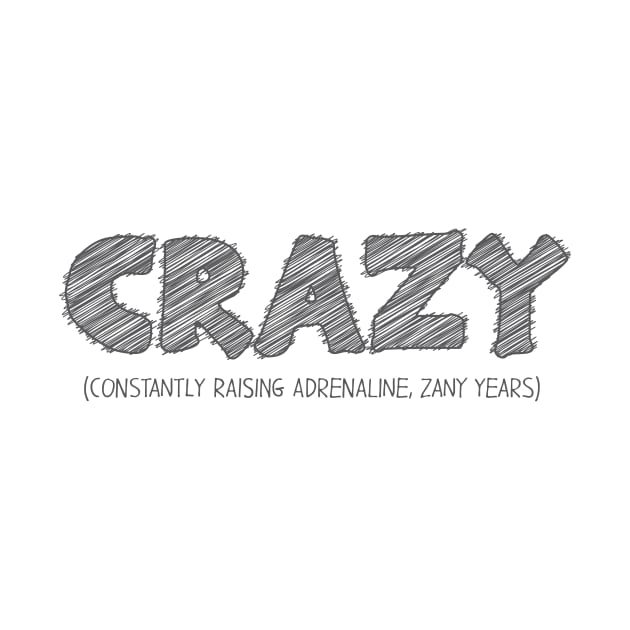 CRAZY (Constantly Raising Adrenaline, Zany Years) by hakkamamr