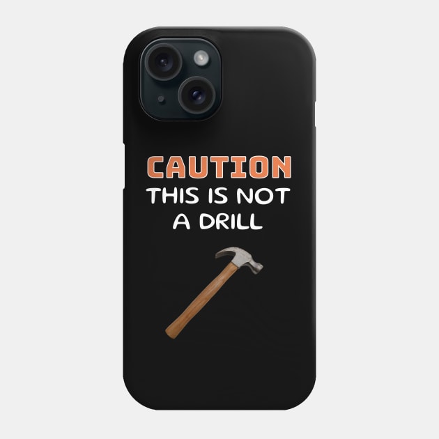 Caution This is Not a Drill - Hammer Phone Case by 5 Points Designs