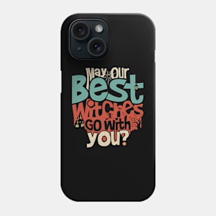 May Our Best Witches Go With You? Phone Case