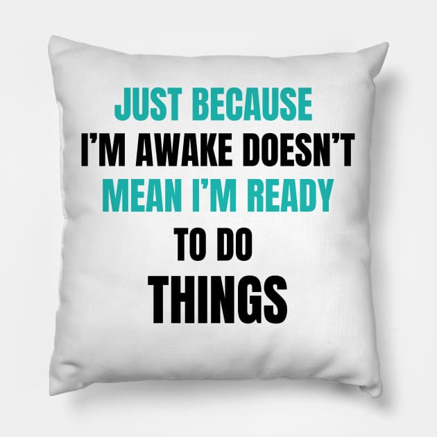 Just Because I'm Awake Doesn't Mean I'm Ready To Do Things. Light Blue and Black characters. Pillow by TreSiameseTee