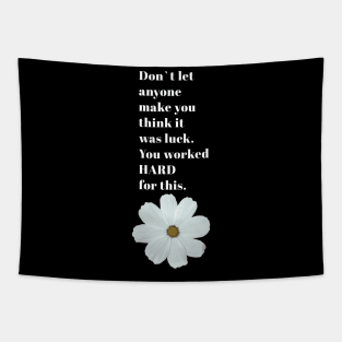 DON T LET ANYONE THINK IT WAS LUCK , FLOWER DESIGN / WHITE FLOWER Tapestry