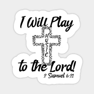 I Will Play Music Before the Lord - Black & White Design Magnet