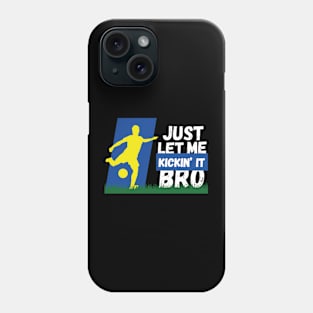 Just Let Me Kickin' It Bro Phone Case