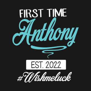 First Time Anthony Est 2022 Happy Father Daddy Wish Me Luck T-Shirt