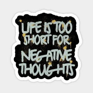 Life Is Too Short For Negative Thoughts Magnet