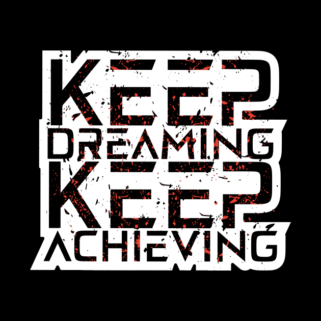 Keep Dreaming Keep Achieving Awesome Motivation by T-Shirt Attires