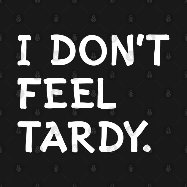 I Don't Feel Tardy by AllWellia