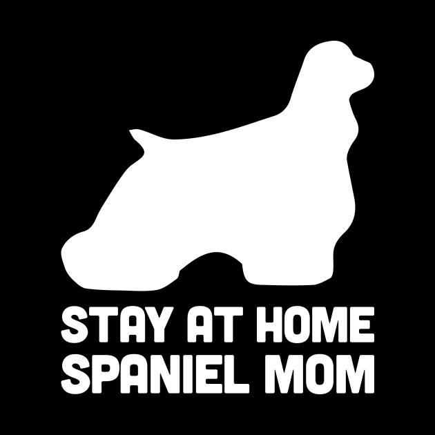 Spaniel - Funny Stay At Home Dog Mom by MeatMan