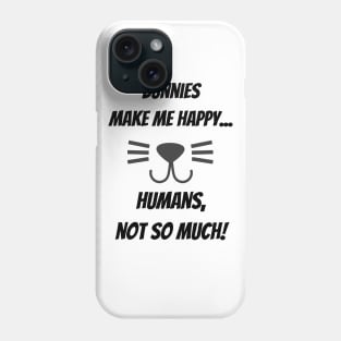 Bunnies make me happy... Humans, not so much! Phone Case