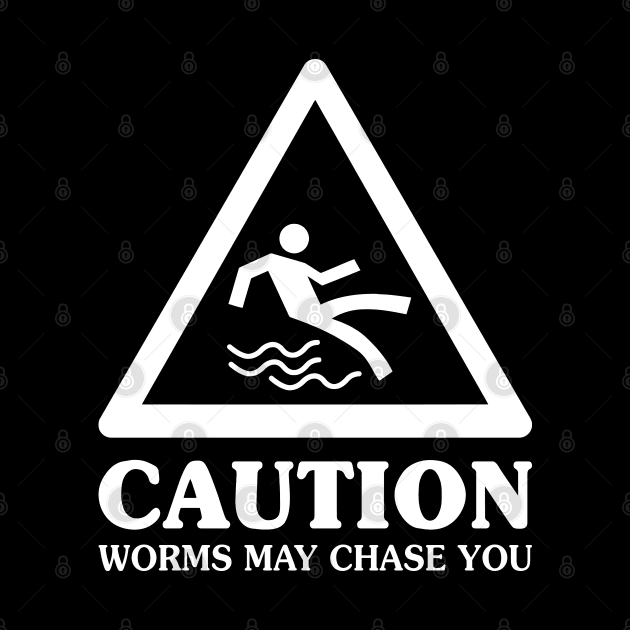 Caution Worms May Chase You - Funny T Shirts Sayings - Funny T Shirts For Women - SarcasticT Shirts by Murder By Text