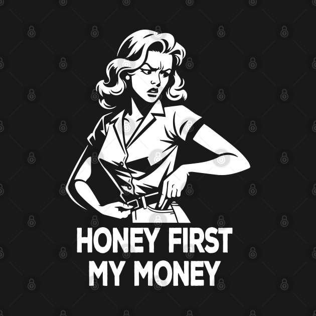 Honey first my money! Funny Retro Graphic T-shirt for men  Novelty Humor Ironic Graphic Tees with Sayings by KontrAwersPL