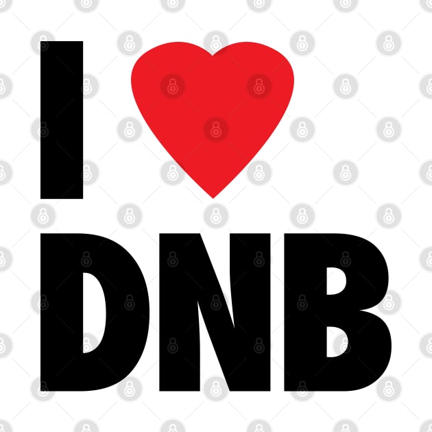 I Love DNB by Drum And Bass Merch