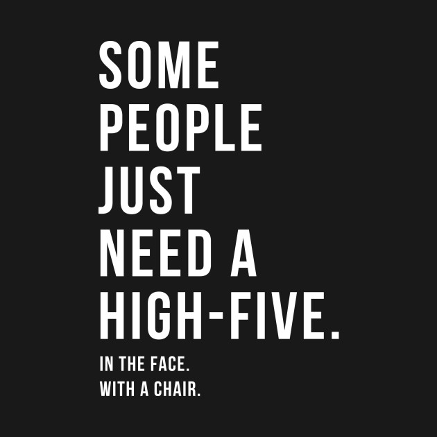 Discover Some People Just Need a High-Five... - Some - T-Shirt