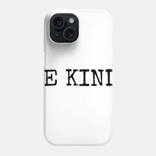 Be Kind Inspirational Motivational T-Shirt Phone Case