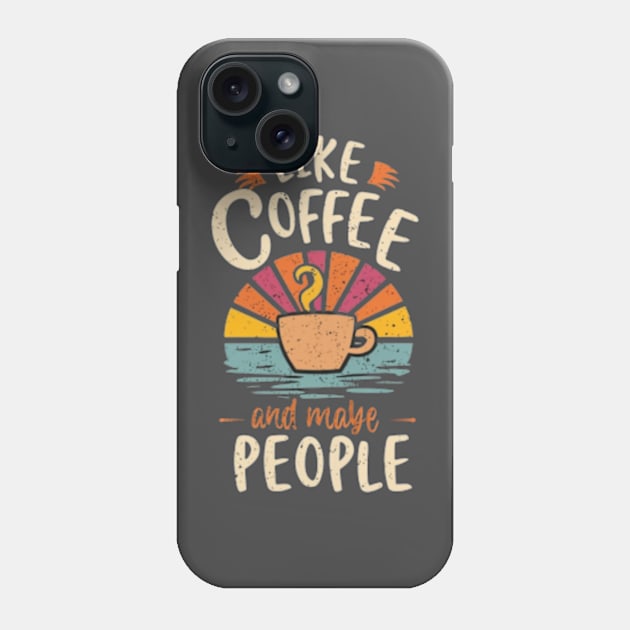 i like coffee and maybe 3 people Phone Case by TshirtMA