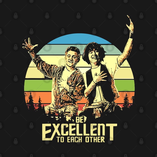 Bill and Ted - Be Excellent To Each Other by Pop Laris Manis