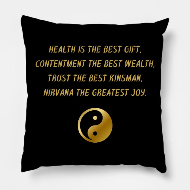 Health Is The Best Gift, Contentment The Best Wealth, Trust The Best Kinsman, Nirvana The Greatest Joy. Pillow by BuddhaWay