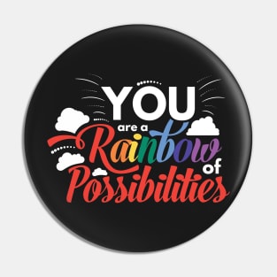 You Are a Rainbow of Possibilites Pin