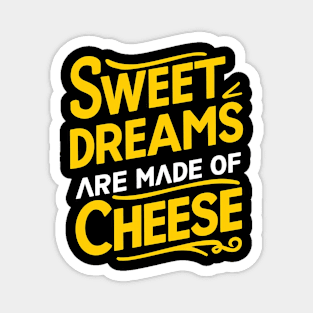 Sweet Dreams Are Made of Cheese Magnet