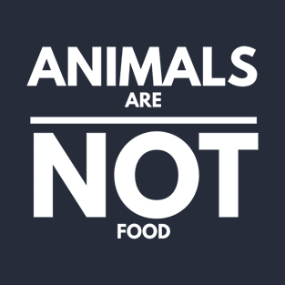 ANIMALS ARE NOT FOOD T-Shirt