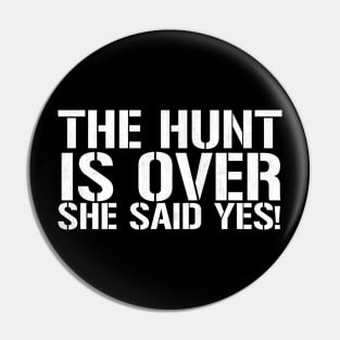 The Hunt Is Over She Said Yes - Funny Groom Pin