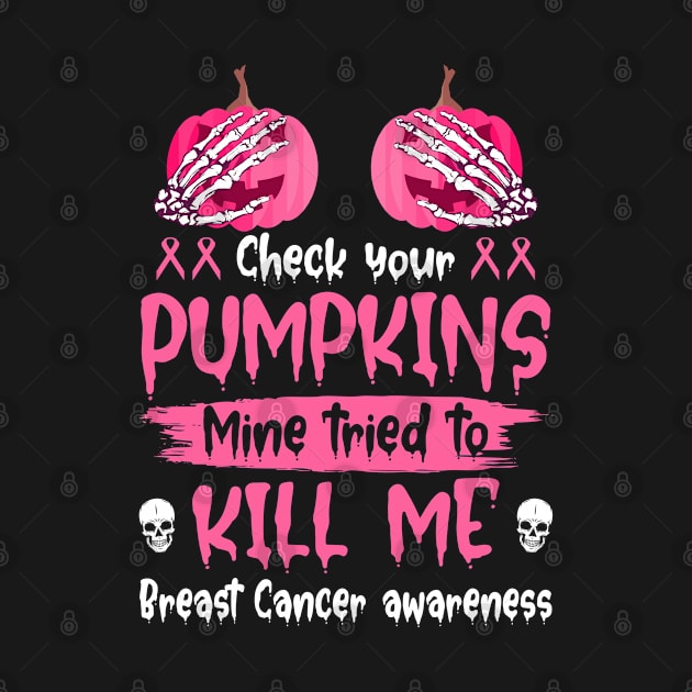 Check Your Pumpkins Mine Tried To Kill Me Breast Cancer Awareness by Shaniya Abernathy