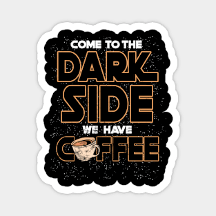 Come to the dark side we have coffee Geek Nerd Magnet