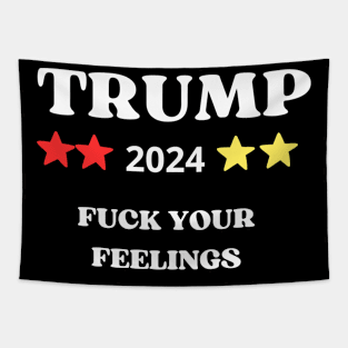Trump 2024 FCK Your Feelings Funny Donald Trump T-Shirt Tapestry