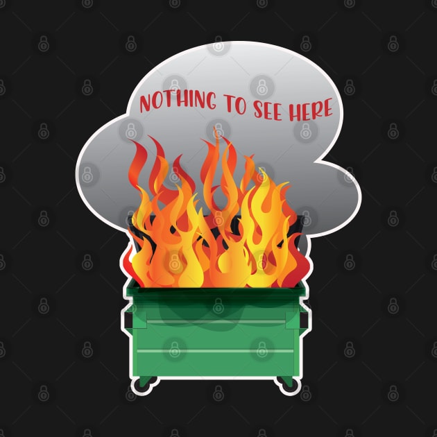 Dumpster Fire Nothing to See Here by Pixels, Prints & Patterns