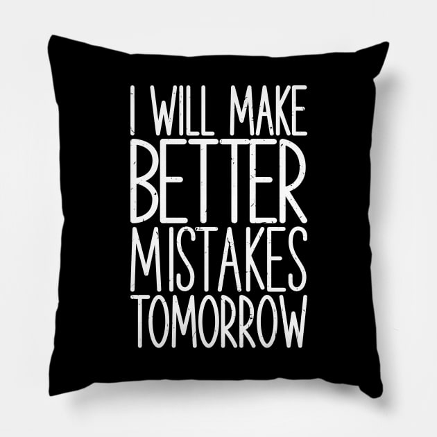 I Will Make Better Mistakes Tomorrow Pillow by lietaurus