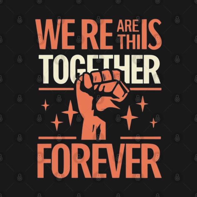 We Are in This together solidarity Forever by click2print