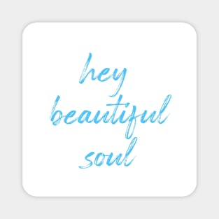 Hey Beautiful Soul Magnet