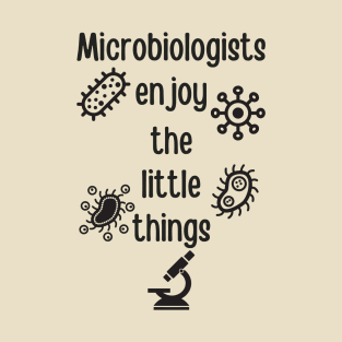 Microbiologists Enjoy The Little Things T-Shirt