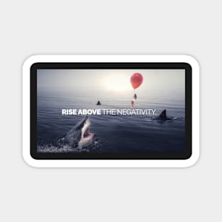 RISE ABOVE THE NEGATIVITY - Motivational Magnet