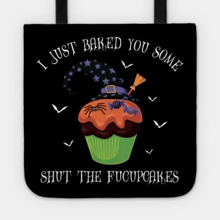 I just baked you some shut the fucupcakes Tote