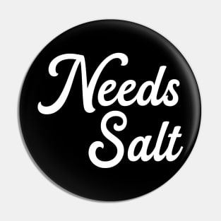 Needs Salt Unisex Shirt - Funny Chef Saying Tees, Gift For Chef, Funny Chef Gifts Pin